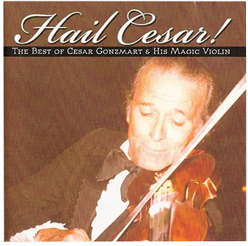 Music: Cesar Gonzmart: Hail Cesar! The Best of Cesar Gonzmart & His Magic Violin CD